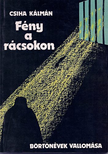 Csiha Klmn - Fny a rcsokon (brtnvek vallomsa)