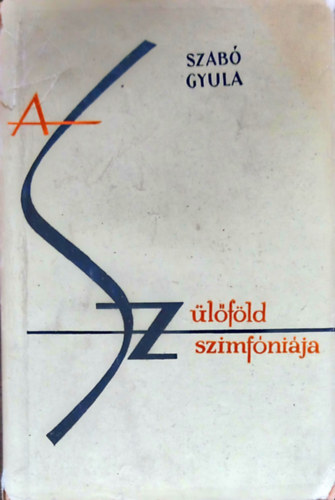 Szab� Gyula - A sz�l�f�ld szimf�ni�ja (Terepj�r�s)