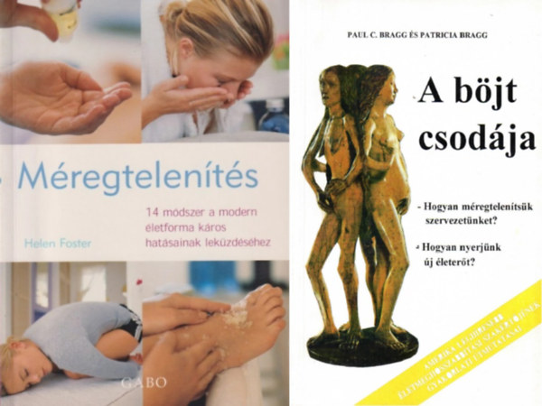 Helen Foster Paul C. és Patricia Brag - 2 db könyv a méregtelenítésről: A böjt csodája + Méregtelenítés - 14 módszer a modern életforma káros hatásainak leküzdéséhez