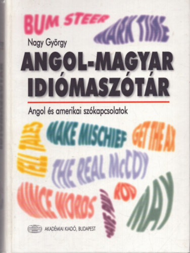 �ssze�ll�totta Nagy Gy�rgy - Angol-magyar idi�masz�t�r - Angol �s amerikai sz�kapcsolatok ---- English-Hungarian dictionary of idioms - British and American English