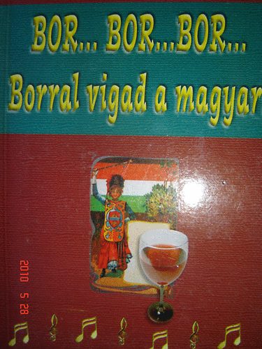 Szab Andrs  (szerk.) - Bor...bor...bor... Bor mellett vigad a magyar!- Vlogatott dalszvegek