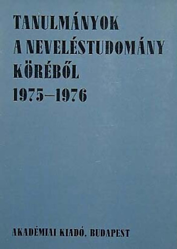 Akad�miai Kiad� - Tanulm�nyok a nevel�studom�ny k�r�b�l 1975-1976