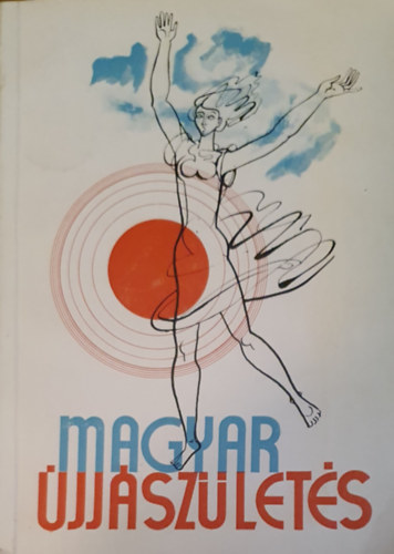 B�nyei Mikl�s (szerk.) - Magyar �jj�sz�let�s - Hajd�-Bihar megye �s Debrecen 1944. okt�ber - 1945 �prilis