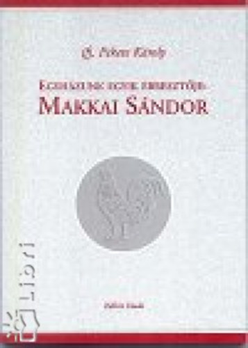 Ifj. Fekete Károly - Egyházunk egyik ébresztője: Makkai Sándor