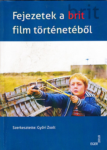 Gy�ri Zsolt  (szerk.) - Fejezetek a brit film t�rt�net�b�l