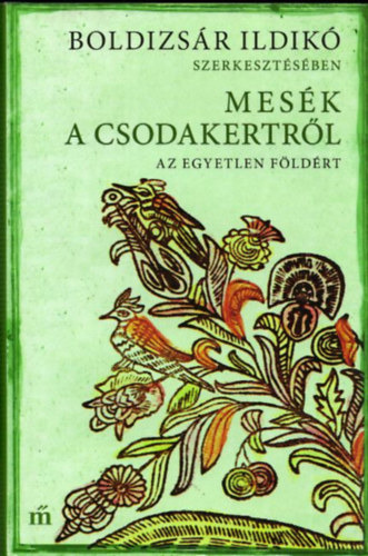 Boldizs�r Ildik�  (szerk.) - Mes�k a csodakertr�l (Az egyetlen F�ld�rt)