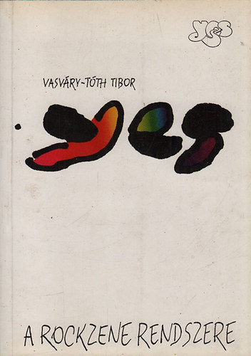 Vasváry-Tóth Tibor - Yes: A rockzene rendszere (monográfia)