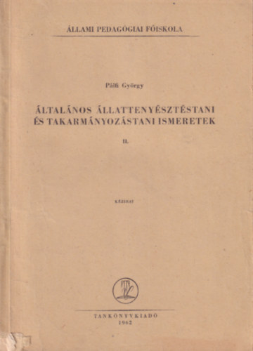 Plfi Gyrgy - ltalnos llattenysztstani s takarmnyozstani ismeretek I-II. ( llami Pedaggia Fiskola 1962 )