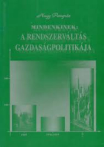 Nagy Pongr�c - MINDENKINEK: A RENDSZERV�LT�S GAZDAS�GPOLITIK�JA
