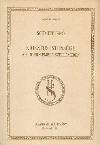 Schmitt Jen� - Krisztus istens�ge a modern ember szellem�ben (Reprint ex Hungaria)