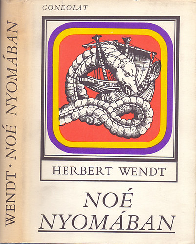 SZERZ Herbert Wendt FORDT Auer Klmn LEKTOR Stohl Gbor Herbert Wendt - No nyomban (Az llatok felfedezse)  ELS KNYV Az risok gyjtemnye - MSODIK KNYV  A termszet kincseskamri - HARMADIK KNYV j vilgok - NEGYEDIK KNYV	 Az eleven fosszilik vilgrsze -TDIK KNYV	 Aranyl mezk,