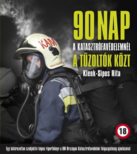 Klenk-Sipos Rita - 90 nap a katasztr�fav�delemn�l a t�zolt�k k�zt