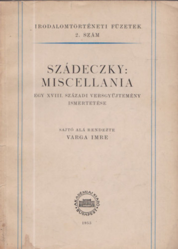 Varga Imre  (szerk.) - Szdeczky: Miscellania - egy XVIII. szzadi versgyjtemny ismertetse (Dediklt)