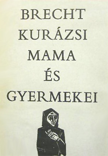 Ford.:Nemes Nagy �gnes; Bertold Brecht - Kur�zsi Mama �s gyermekei - J�zsa J�nos fametszeteivel-Sz�mozott