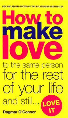 Dagmar O'Connor - How to Make Love to the Same Person for the Rest of Your Life