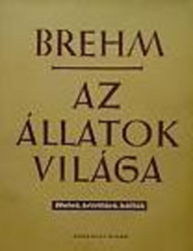 A.E.Brehm - Az állatok világa II. Halak, kétéltűek, hüllők