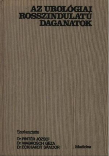 Dr. Pintér József - Dr. Wabrosch Géza - Dr. Eckhardt Sándor - Az urológiai rosszindulatú daganatok