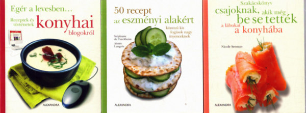 3 db szak�csk�nyv: Eg�r a levesben... Receptek �s t�rt�netek konyhai blogokr�l - 50 recept az eszm�nyi alak�rt - Szak�csk�nyv csajoknak, akik m�g be se tett�k a l�bukat a konyh�ba