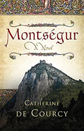 Catherine de Courcy - Montségur - A Novel