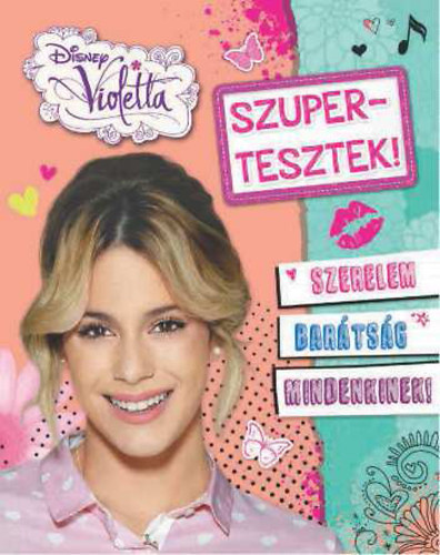 Takács Andrea és Horváth Vivien (szerk.) - Szupertesztek! (Disney - Violetta - Szerelem, barátság mindenkinek!)