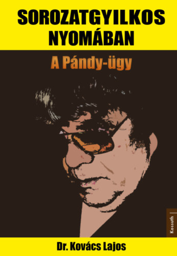 Dr. Kov�cs Lajos - Sorozatgyilkos nyom�ban