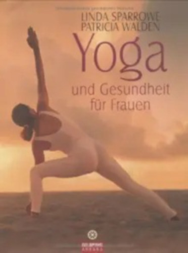 Patricia Walden Linda Sparrowe - Yoga und Gesundheit f�r Frauen
