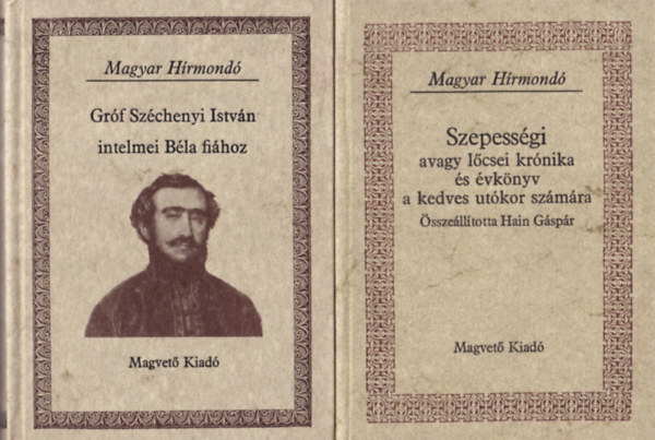 Sebestyn Lajos, Hain Gspr  Matolcsy Ildik (szerk.) - 2 db Magyar Hrmond sorozat ktete ( egytt ) 1. Szepessgi avagy lcsei krnika s vknyv a kedves utkor szmra, 2. Grf Szchenyi Istvn intelmei Bla fihoz