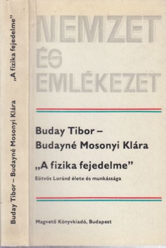 Budayn Mosonyi Klra Buday Tibor - "A fizika fejedelme"- Etvs Lornd lete s munkssga (Nemzet s emlkezet)