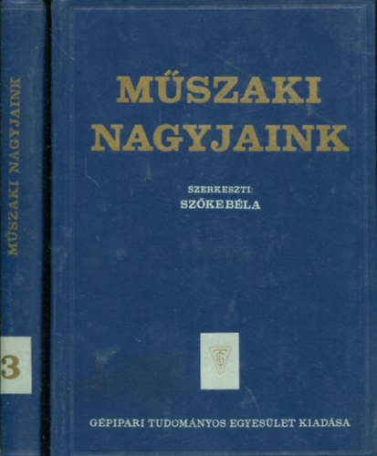 Sz�ke B�la - M�szaki nagyjaink II. - A b�ny�szat, a koh�szat, g�p�szet - M�szaki nagyjaink III. - Fizikus �s matematikus alkot� oktat�k