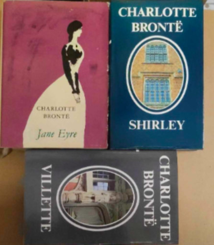 Charlotte Bront - 3 db Charlotte Bronte knyv : - Jane Eyre - Shirley - Villette