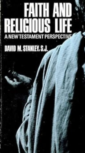 S. J. David M. Stanley - Faith and Religious Life: A New Testament Perspective (Paulist Press)