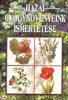 Hazai gyógynövényeink ismertetése (A gyógynövény és a drog; Gyógynövény-történelem az ókortól napjainkig; A gyógynövények csoportosítása; Gyűjtés és előlészítés feldolgozásra...)