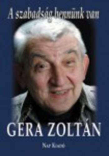 Gera Zoltn - A szabadsg bennnk van (Gera Zoltn letrl beszl Galntai Csabnak)