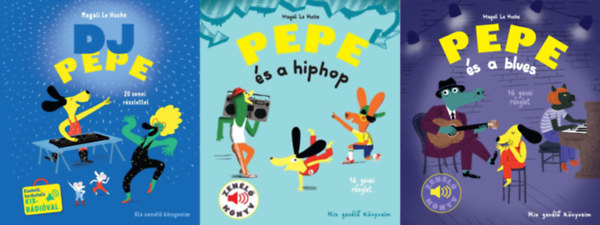 Magali Le Huche - 3 db a Kis zenl knyveim sorozatbl: +   DJ Pepe 20 zenei rszlettel, kivehet, hordozhat kis rdival + Pepe s a blues - Zenl knyv +  Pepe s a hiphop - Zenl knyv