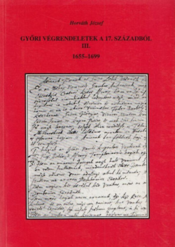 Horváth József - Győri végrendeletek a 17. századból III. (1655-1699)