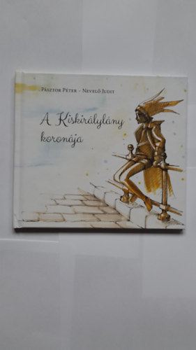 P�sztor P�ter  Nevel� Judit - A Kiskir�lyl�ny koron�ja