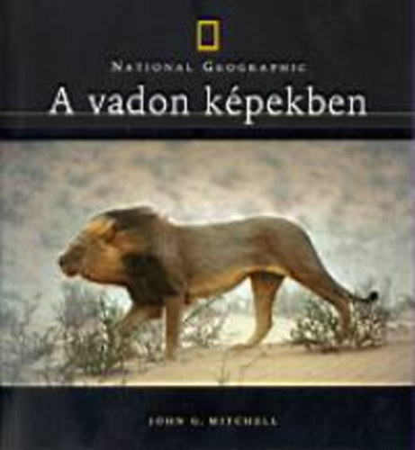 John G. Mitchell - A vadon k�pekben - National Geographic