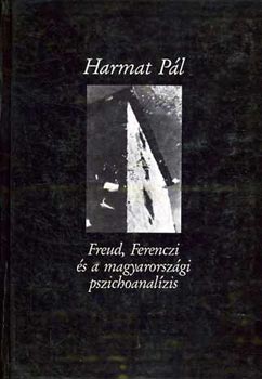 Harmat P�l - Freud, Ferenczi �s a magyarorsz�gi pszichoanal�zis