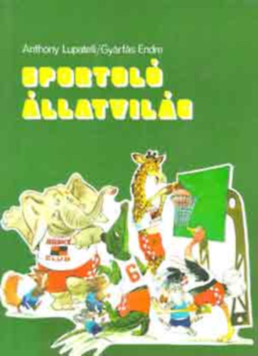 Gy�rf�s Endre - Sportol� �llatvil�g (GRAFIKUS Anthony Lupatelli)