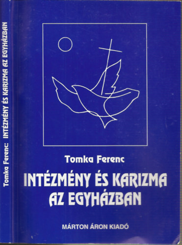 Tomka Ferenc - Int�zm�ny �s karizma az egyh�zban - V�zlatok a katolikus egyh�z szociol�gi�j�hoz