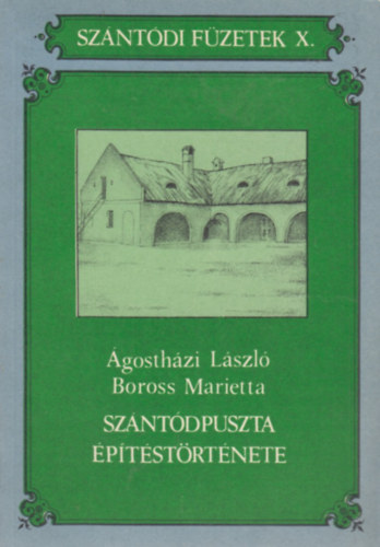 �gosth�zi L.; Boross M. - Sz�nt�dpuszta �p�t�st�rt�nete (Sz�nt�di F�zetek X.)