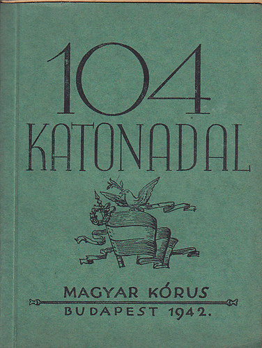 Mathia K�roly  (szerk.) - 104 katonadal