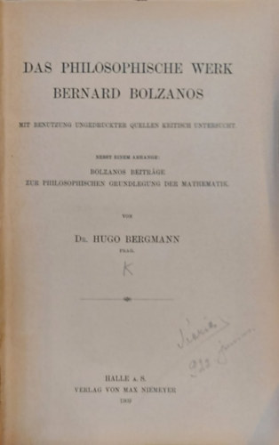 Dr. Hugo Bergmann - Das Philosophische Werk Bernard Bolzanos Mit Benutzung Ungedruckter Quellen Kritisch Unterstch (Bbernard Bolzanos filozfiai munkja nmet nyelven)