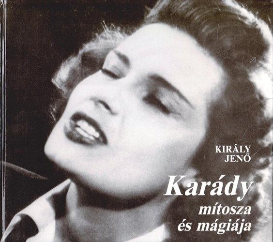 Király Jenő - Karády mítosza és mágiája