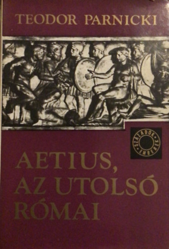 Teodor Parnicki - Aetius, az utols� r�mai