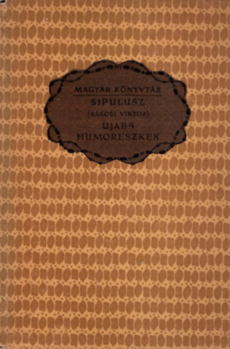Sipulusz  Sipulusz (Rákosi Viktor) - Ujabb humoreszkek (Magyar Könyvtár)