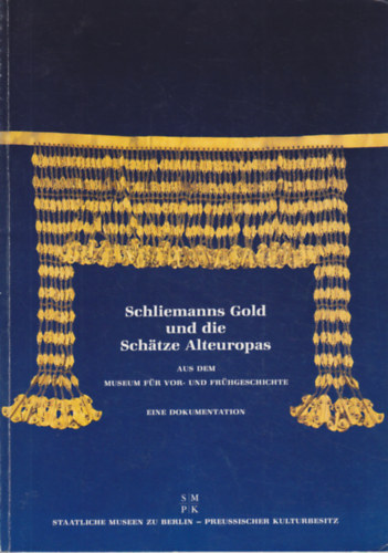 Schliemanns Gold und die Schätze Alteuropas aus dem Museum für Vor- und Frühgeschichte
