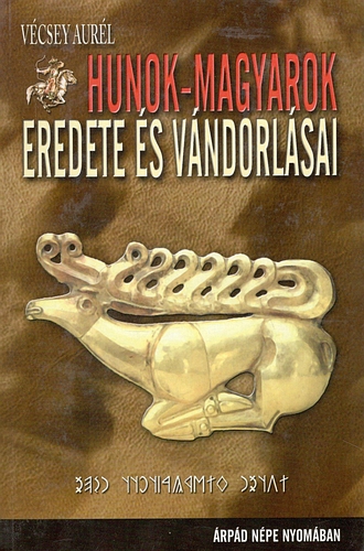 V�csey Aur�l - Hunok-magyarok eredete �s v�ndorl�sai