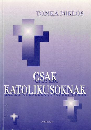 Tomka Mikl�s - Csak katolikusoknak