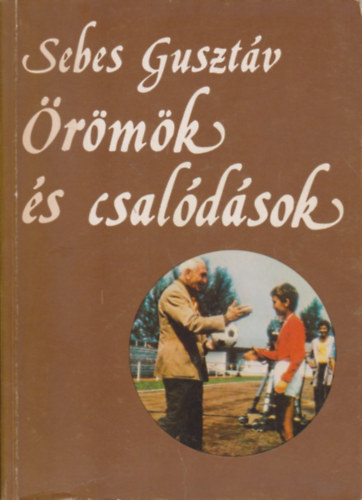 Sebes Gusztv - rmk s csaldsok - Egy sportvezet emlkei